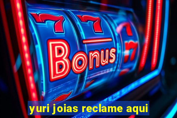 yuri joias reclame aqui